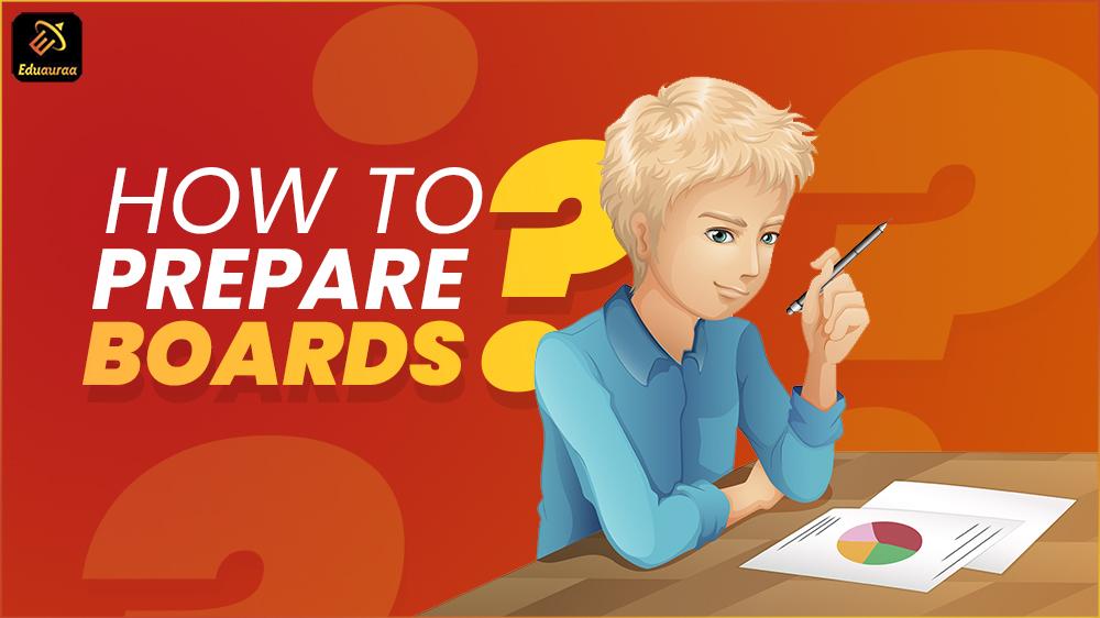Easy Tips On How To Prepare For Boards Eduauraa